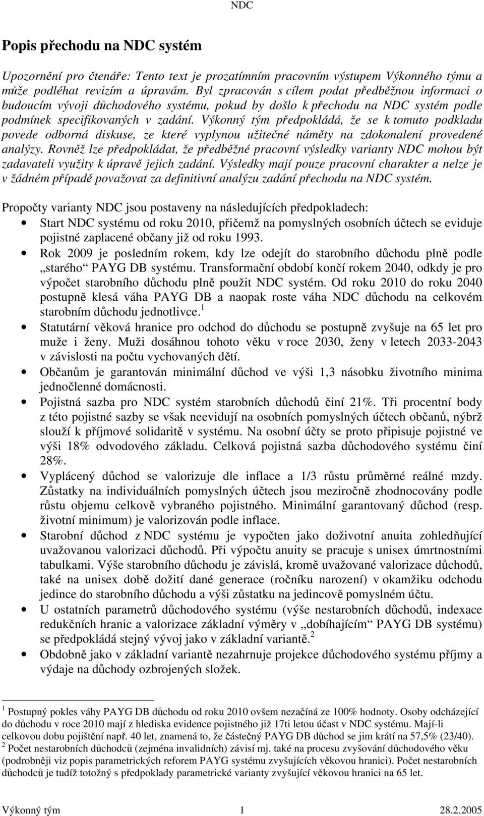 Výkonný tým předpokládá, že se k tomuto podkladu povede odborná diskuse, ze které vyplynou užitečné náměty na zdokonalení provedené analýzy.