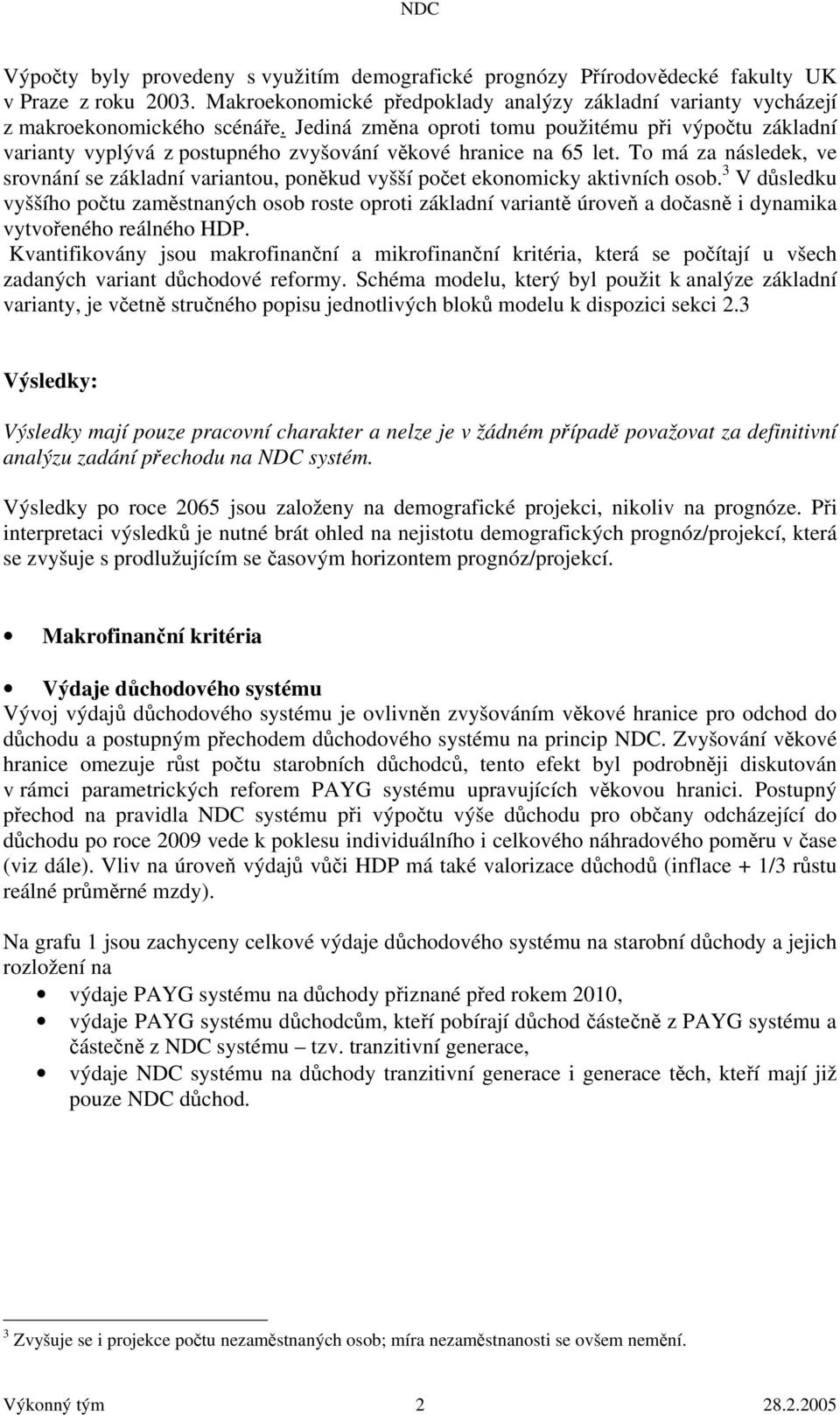 To má za následek, ve srovnání se základní variantou, poněkud vyšší počet ekonomicky aktivních osob.