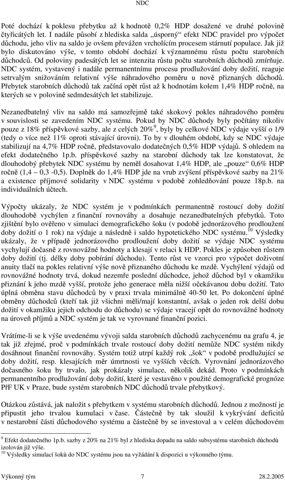 Jak již bylo diskutováno výše, v tomto období dochází k významnému růstu počtu starobních důchodců. Od poloviny padesátých let se intenzita růstu počtu starobních důchodů zmírňuje.