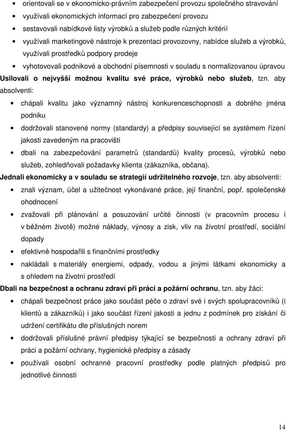 normalizovanou úpravou Usilovali o nejvyšší možnou kvalitu své práce, výrobků nebo služeb, tzn.