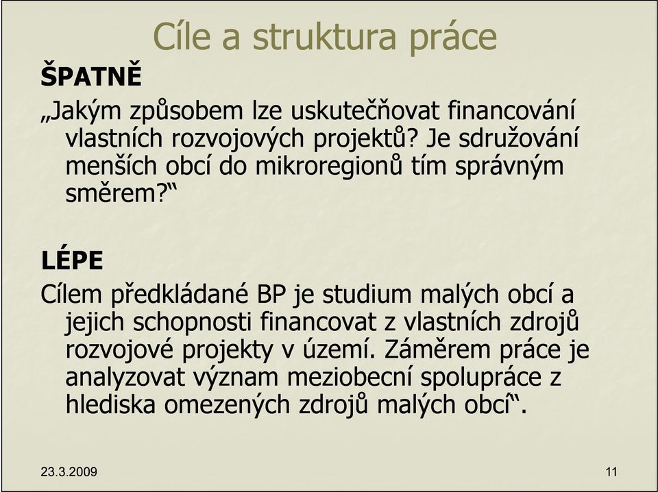 LÉPE Cílem předkládané BP je studium malých obcí a jejich schopnosti financovat z vlastních zdrojů