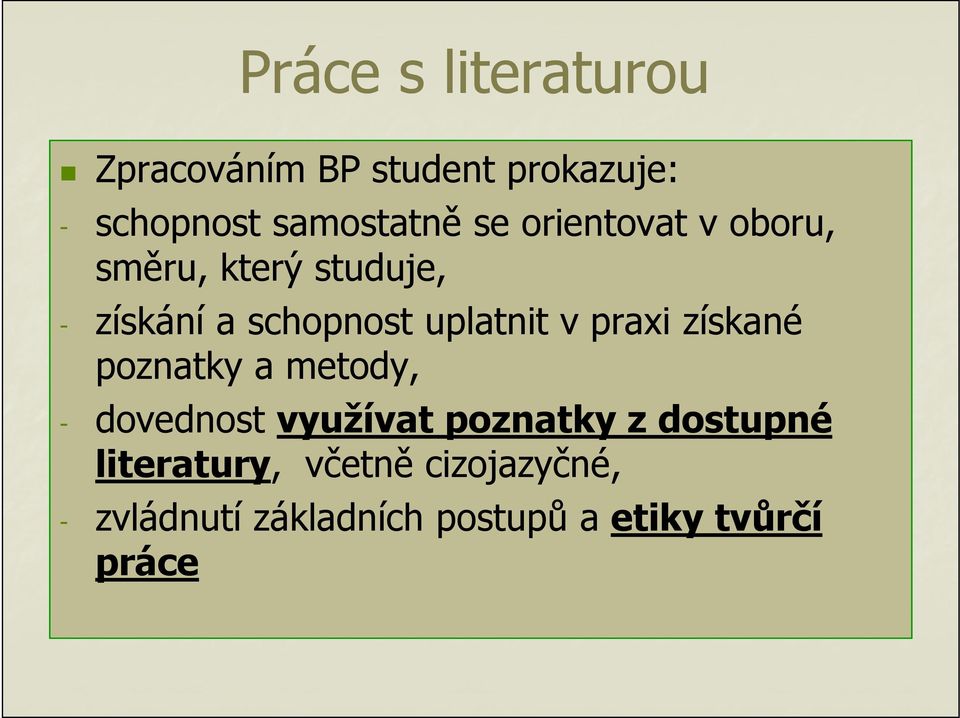 praxi získané poznatky a metody, - dovednost využívat poznatky z dostupné