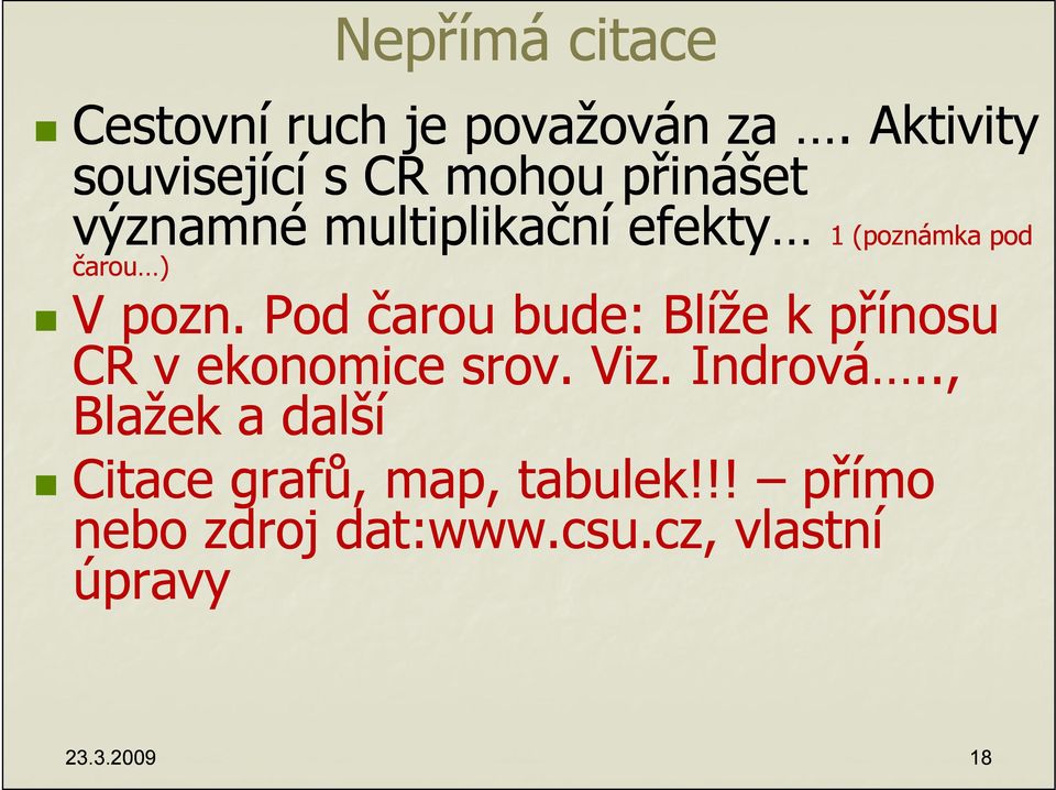 pod čarou ) V pozn. Pod čarou bude: Blíže k přínosu CR v ekonomice srov. Viz.