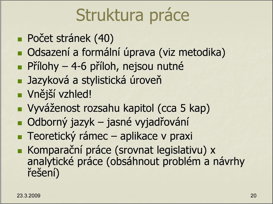 Vyváženost rozsahu kapitol (cca 5 kap) Odborný jazyk jasné vyjadřování Teoretický rámec