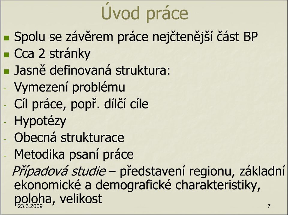 dílčí cíle - Hypotézy - Obecná strukturace - Metodika psaní práce Případová