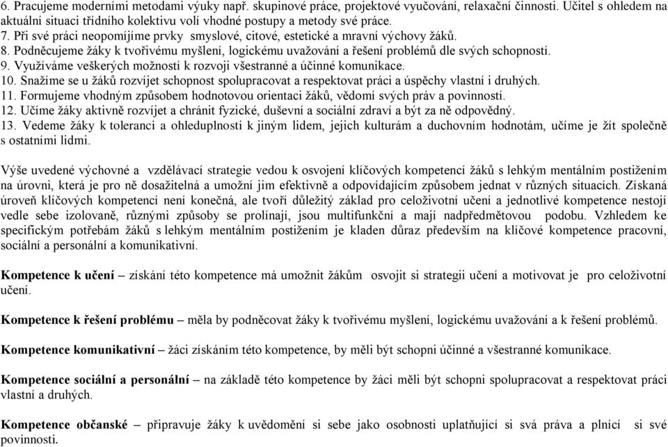 Využíváme veškerých možností k rozvoji všestranné a účinné komunikace. 10. Snažíme se u žáků rozvíjet schopnost spolupracovat a respektovat práci a úspěchy vlastní i druhých. 11.