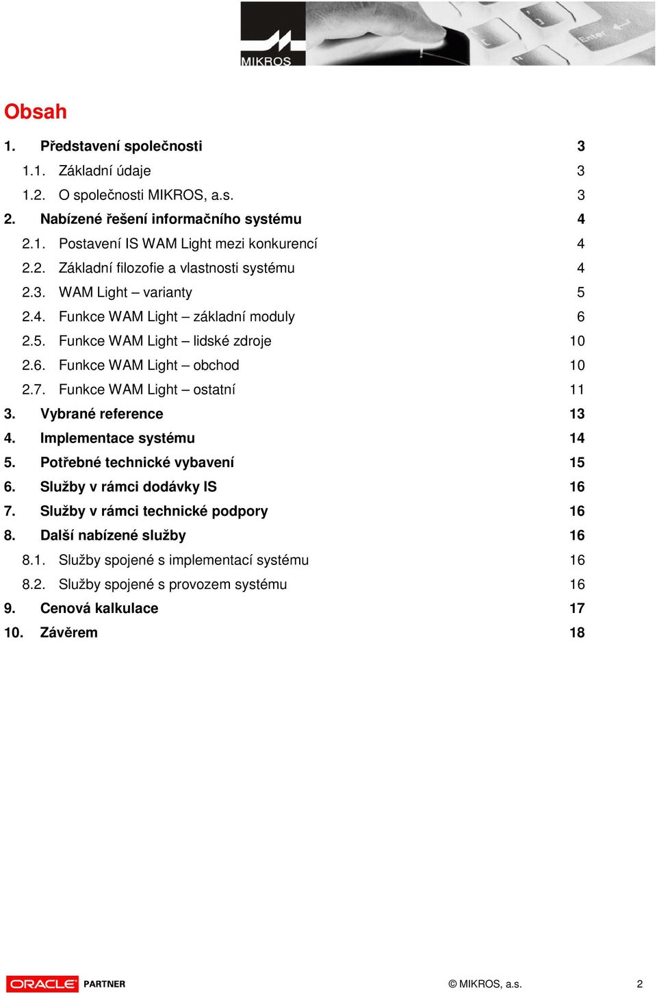 7. Funkce WAM Light ostatní 11 3. Vybrané reference 13 4. Implementace systému 14 5. Potřebné technické vybavení 15 6. Služby v rámci dodávky IS 16 7.