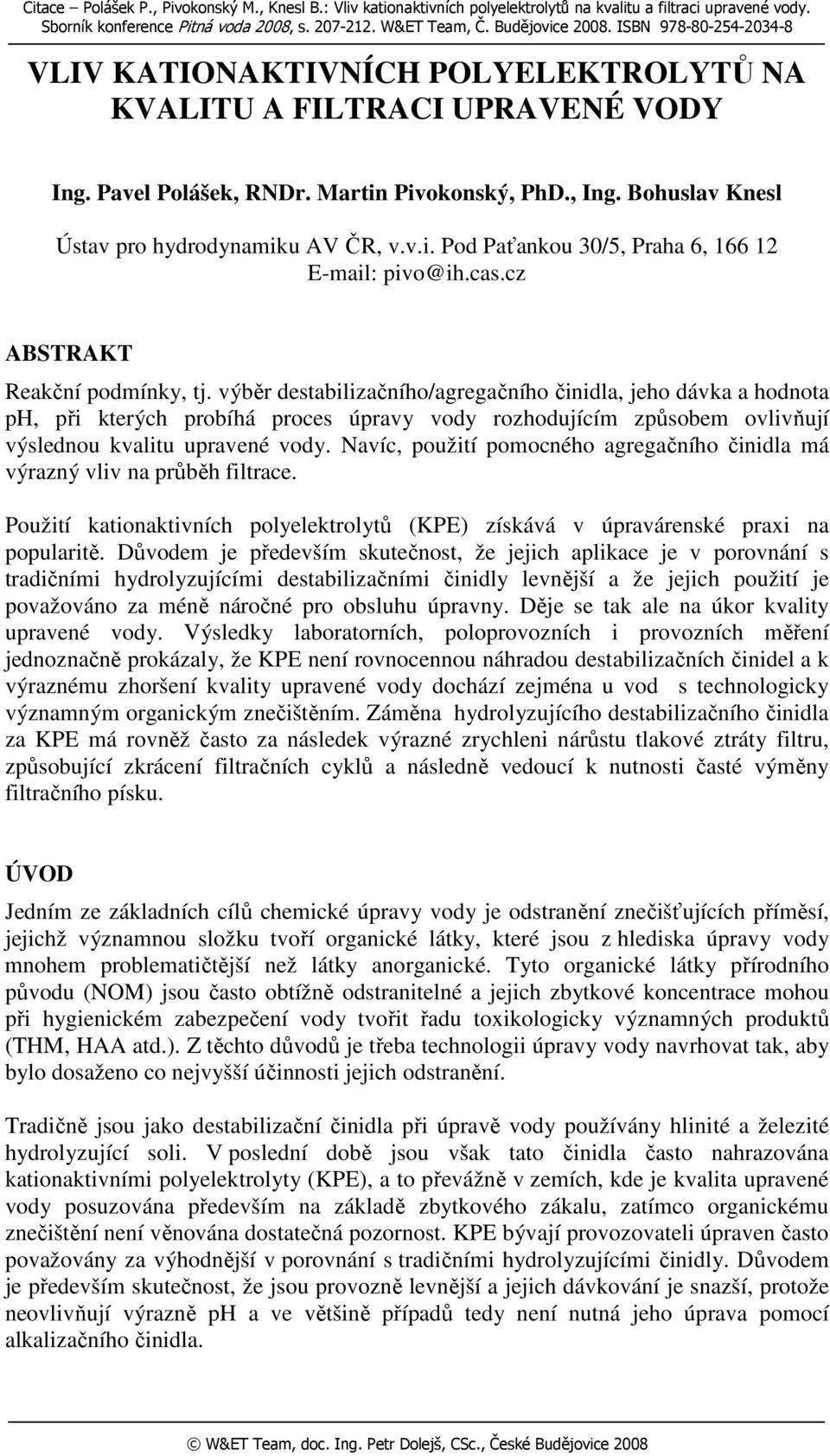 v.i. Pod Paťankou 30/5, Praha 6, 166 12 E-mail: pivo@ih.cas.cz ABSTRAKT Reakční podmínky, tj.