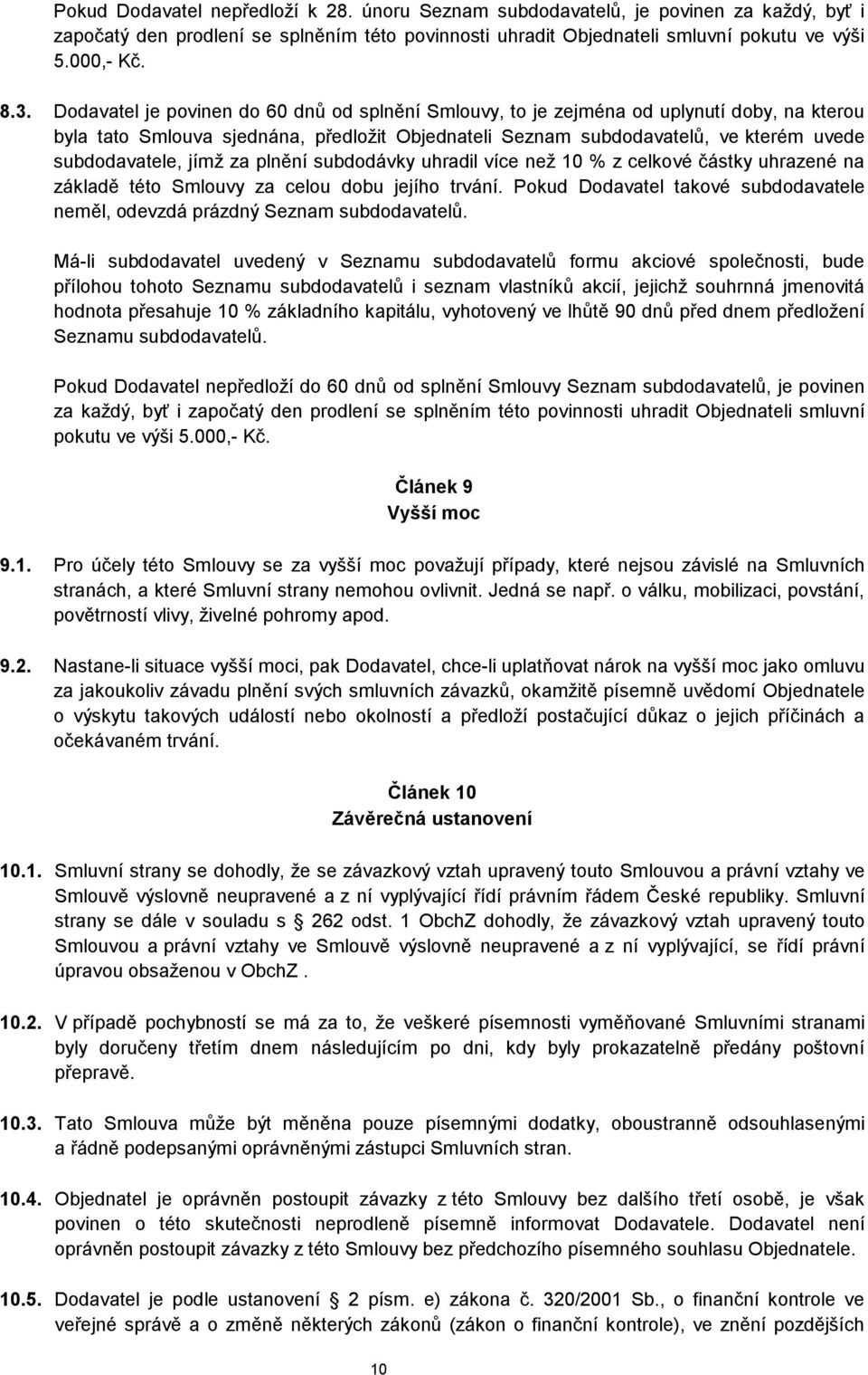 jímž za plnění subdodávky uhradil více než 10 % z celkové částky uhrazené na základě této Smlouvy za celou dobu jejího trvání.