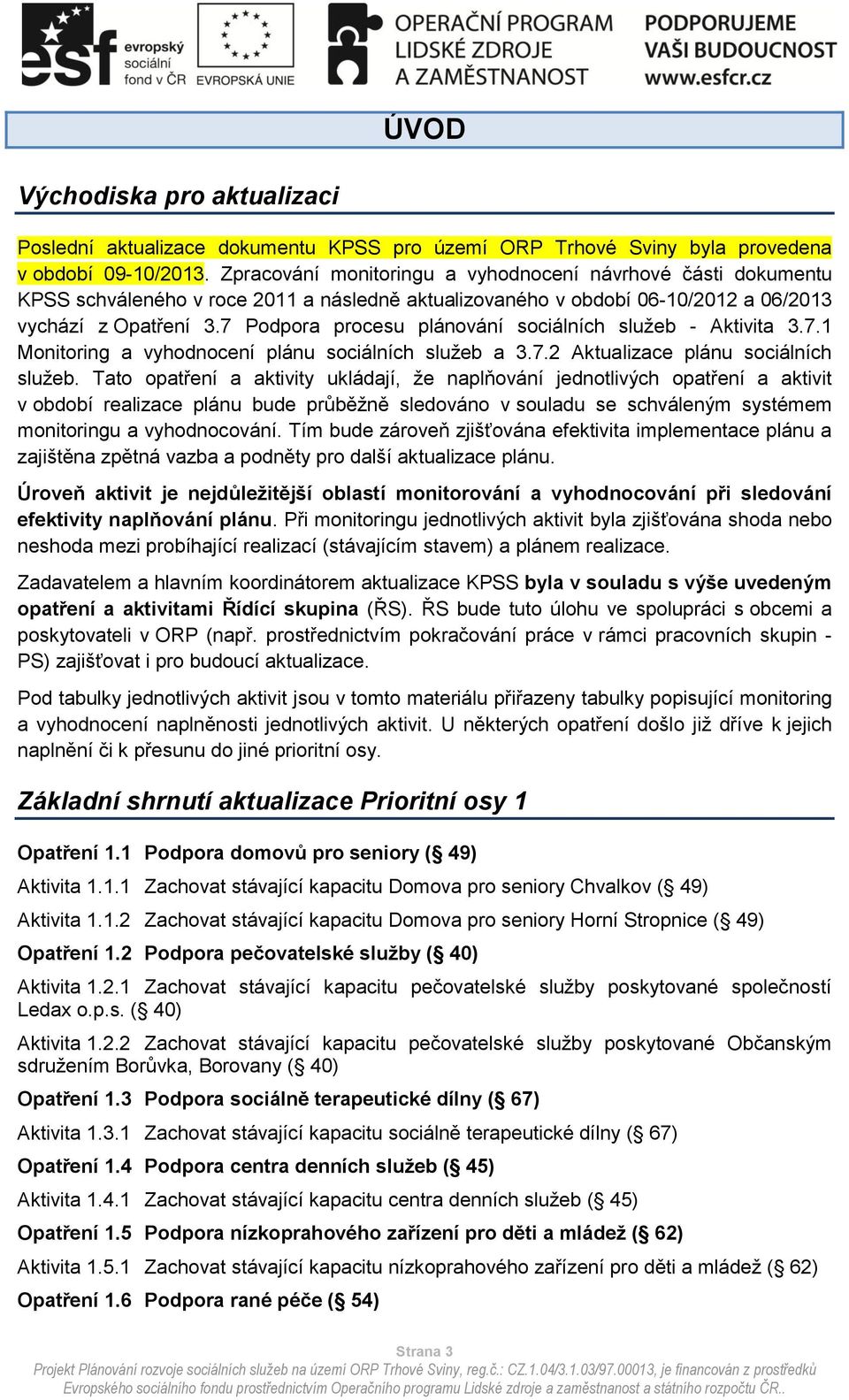 7 Podpora procesu plánování sociálních služeb - Aktivita 3.7.1 Monitoring a vyhodnocení plánu sociálních služeb a 3.7.2 Aktualizace plánu sociálních služeb.