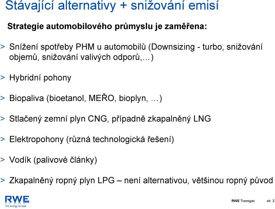 (bioetanol, MEŘO, bioplyn, ) > Stlačený zemní plyn CNG, případně zkapalněný LNG > Elektropohony (různá