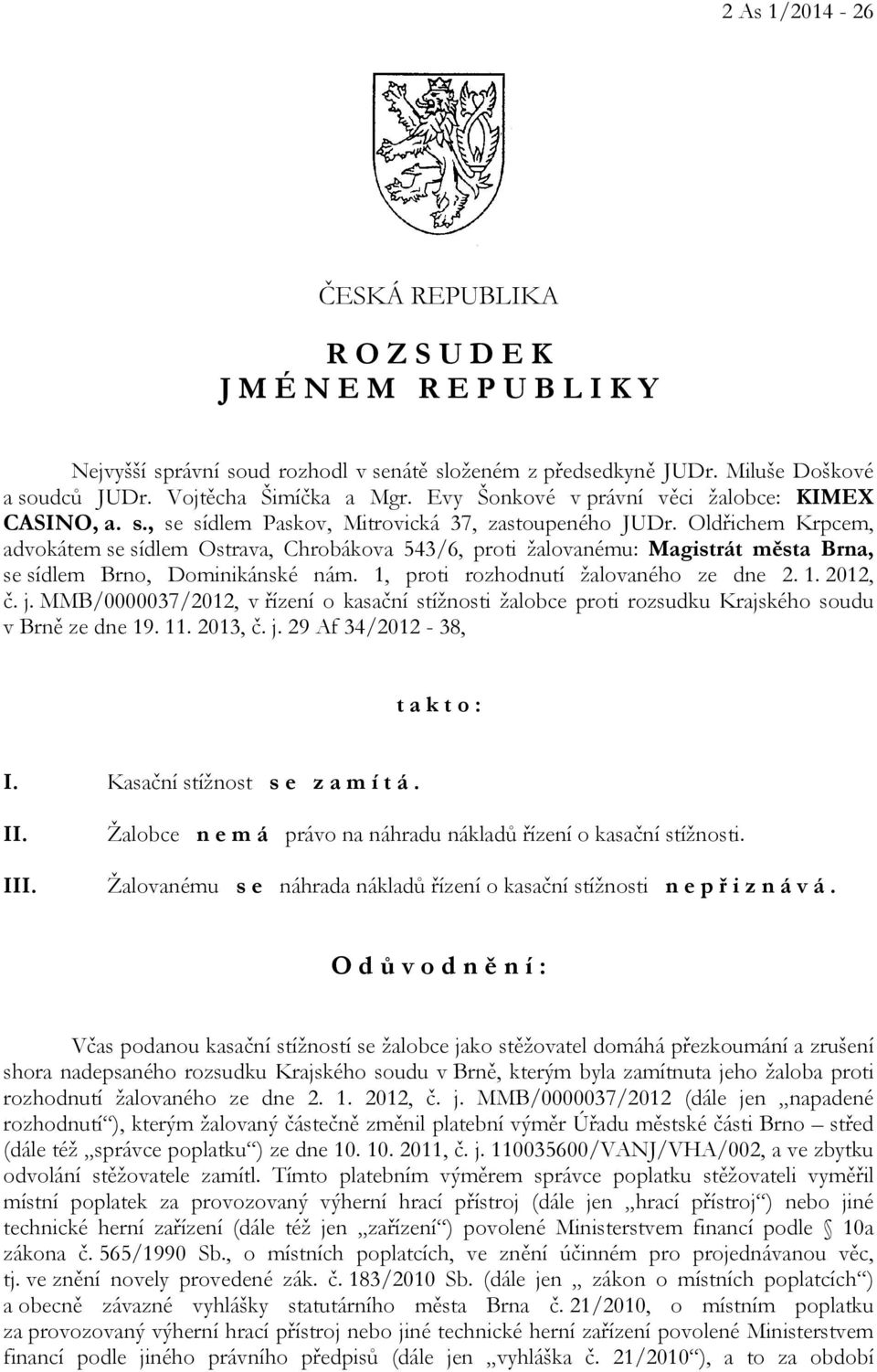 Oldřichem Krpcem, advokátem se sídlem Ostrava, Chrobákova 543/6, proti žalovanému: Magistrát města Brna, se sídlem Brno, Dominikánské nám. 1, proti rozhodnutí žalovaného ze dne 2. 1. 2012, č. j.