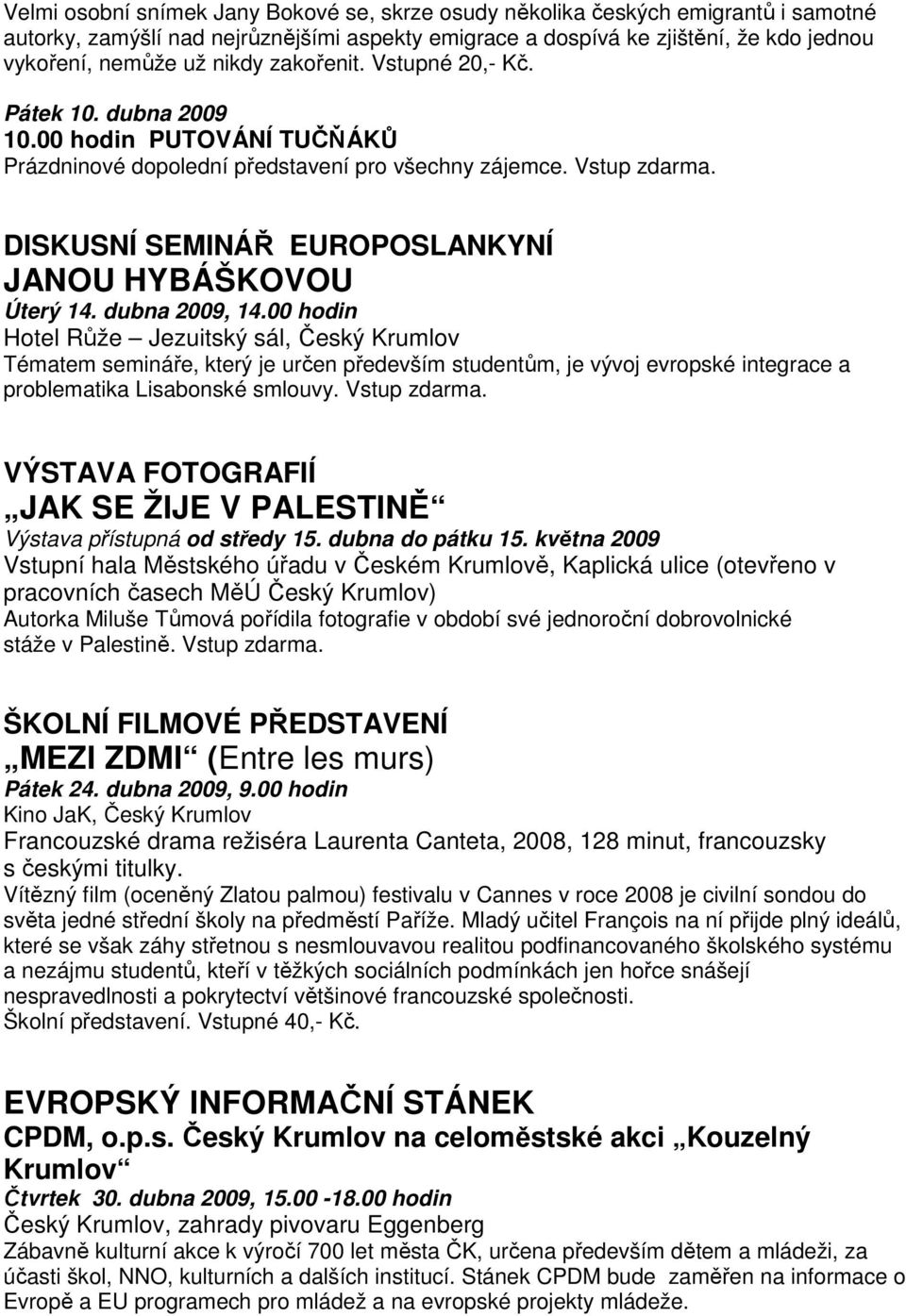 DISKUSNÍ SEMINÁŘ EUROPOSLANKYNÍ JANOU HYBÁŠKOVOU Úterý 14. dubna 2009, 14.