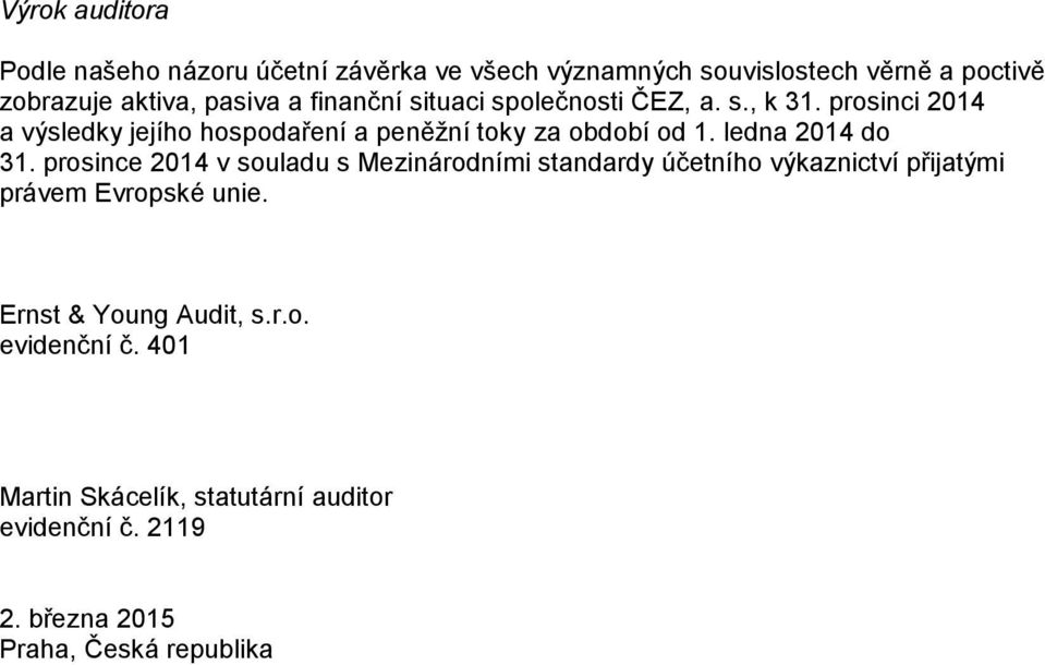 ledna 2014 do 31. prosince 2014 v souladu s Mezinárodními standardy účetního výkaznictví přijatými právem Evropské unie.