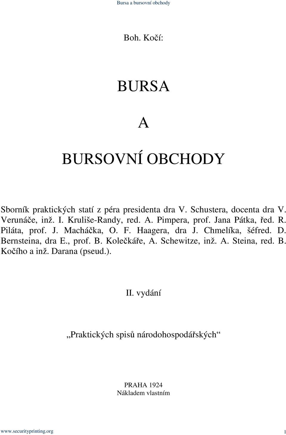 Haagera, dra J. Chmelíka, šéfred. D. Bernsteina, dra E., prof. B. Kolečkáře, A. Schewitze, inž. A. Steina, red. B. Kočího a inž.