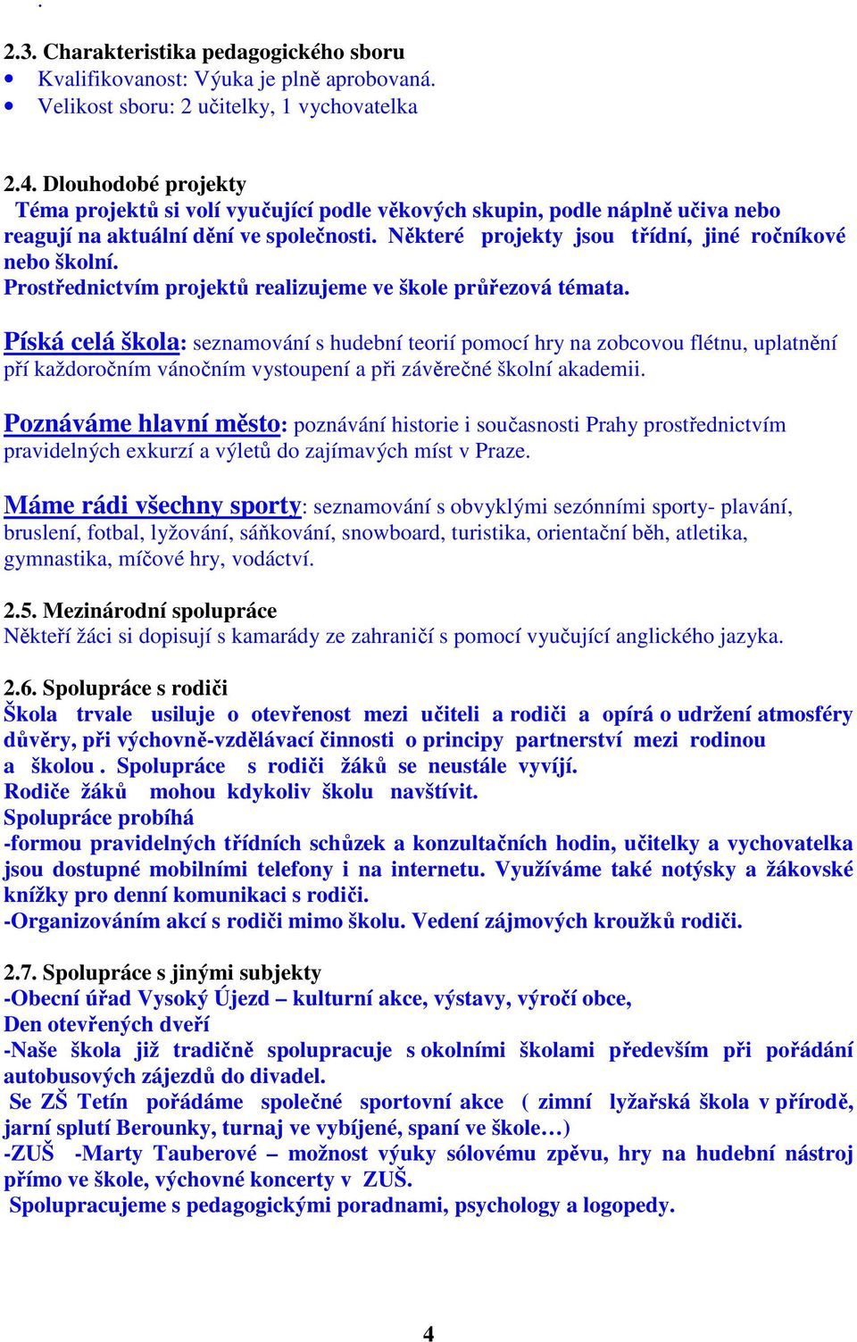 Prostřednictvím projektů realizujeme ve škole průřezová témata.