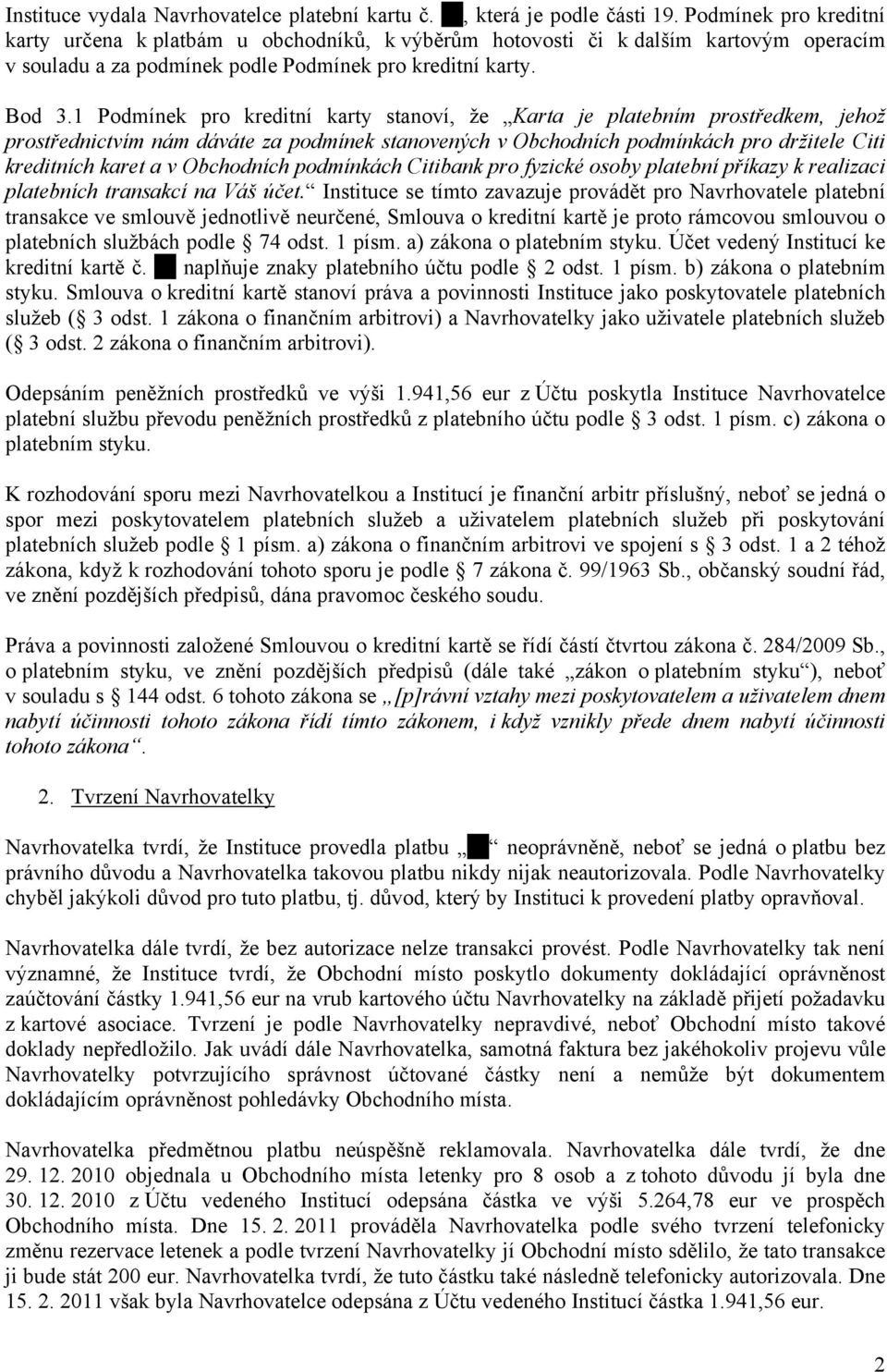 1 Podmínek pro kreditní karty stanoví, že Karta je platebním prostředkem, jehož prostřednictvím nám dáváte za podmínek stanovených v Obchodních podmínkách pro držitele Citi kreditních karet a v