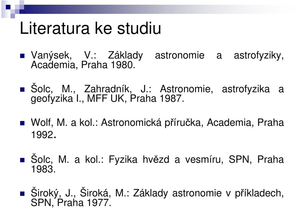 Wolf, M. a kol.: Astronomická příručka, Academia, Praha 1992. Šolc, M. a kol.: Fyzika hvězd a vesmíru, SPN, Praha 1983.