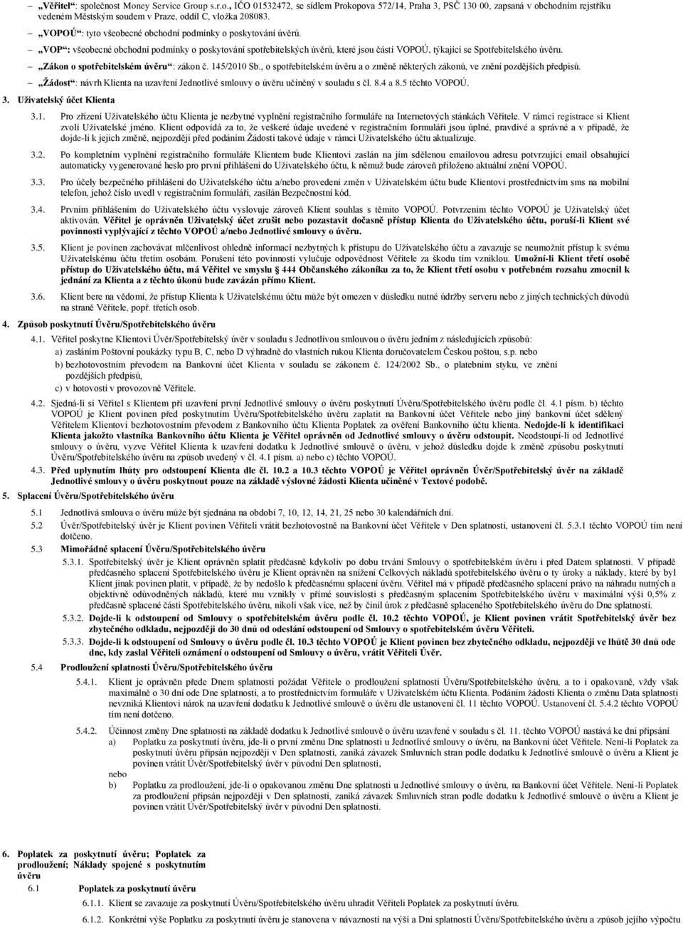 Zákon o spotřebitelském úvěru : zákon č. 145/2010 Sb., o spotřebitelském úvěru a o změně některých zákonů, ve znění pozdějších předpisů.