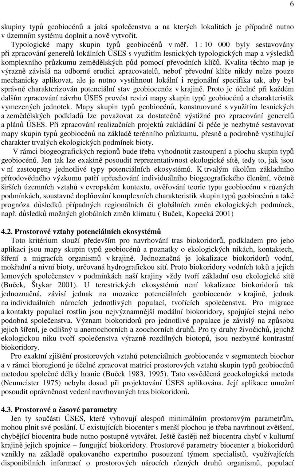 Kvalita těchto map je výrazně závislá na odborné erudici zpracovatelů, neboť převodní klíče nikdy nelze pouze mechanicky aplikovat, ale je nutno vystihnout lokální i regionální specifika tak, aby byl