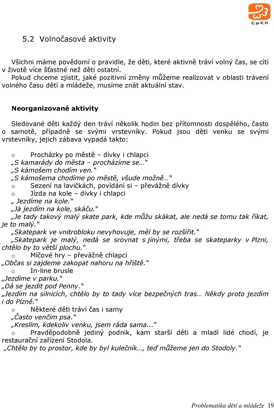 Neorganizované aktivity Sledované děti každý den tráví několik hodin bez přítomnosti dospělého, často o samotě, případně se svými vrstevníky.