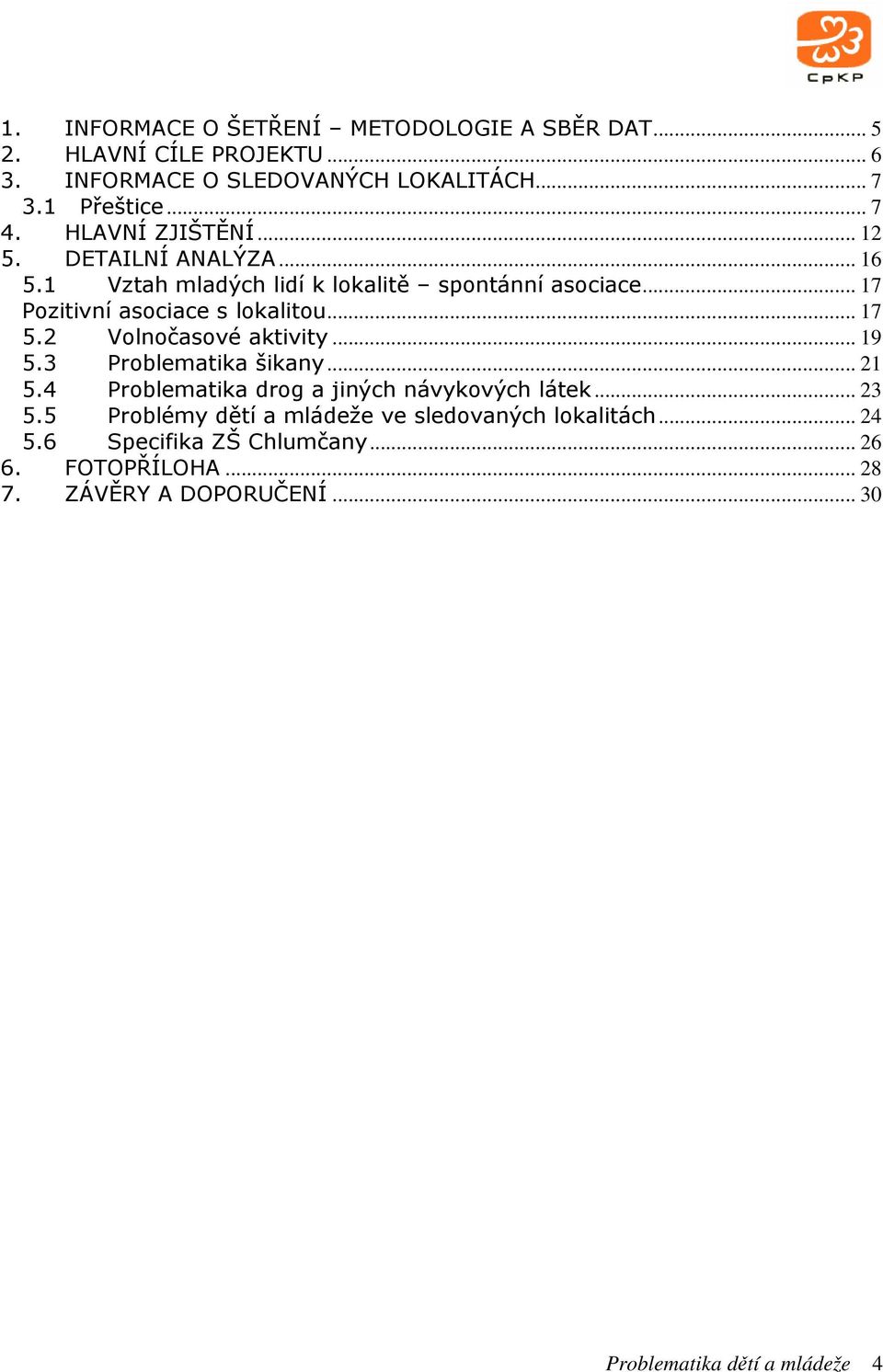 2 Volnočasové aktivity... 19 5.3 Problematika šikany... 21 5.4 Problematika drog a jiných návykových látek... 23 5.