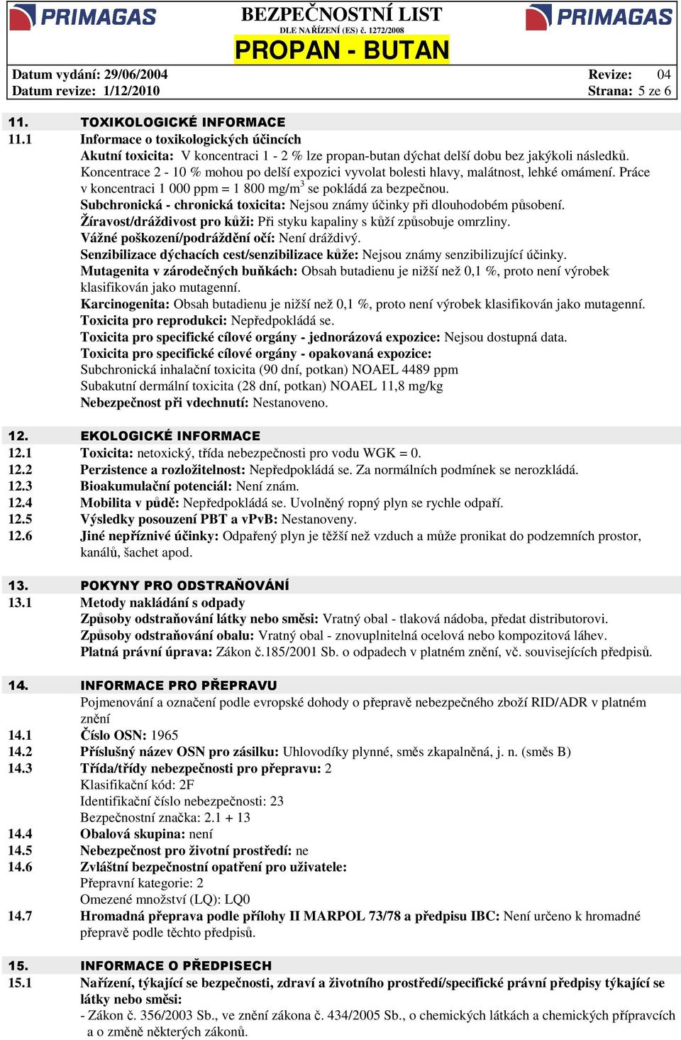 Koncentrace 2-10 % mohou po delší expozici vyvolat bolesti hlavy, malátnost, lehké omámení. Práce v koncentraci 1 000 ppm = 1 800 mg/m 3 se pokládá za bezpečnou.