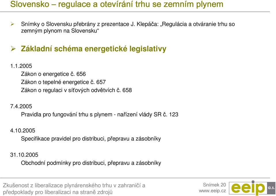 656 Zákon o tepelné energetice č. 657 Zákon o regulaci v síťových odvětvích č. 658 7.4.