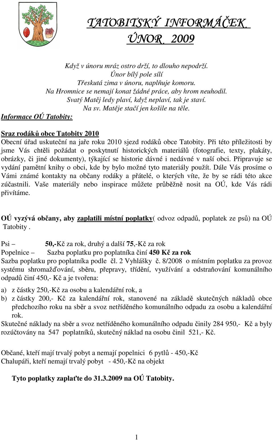 Informace OÚ Tatobity: Sraz rodáků obce Tatobity 2010 Obecní úřad uskuteční na jaře roku 2010 sjezd rodáků obce Tatobity.