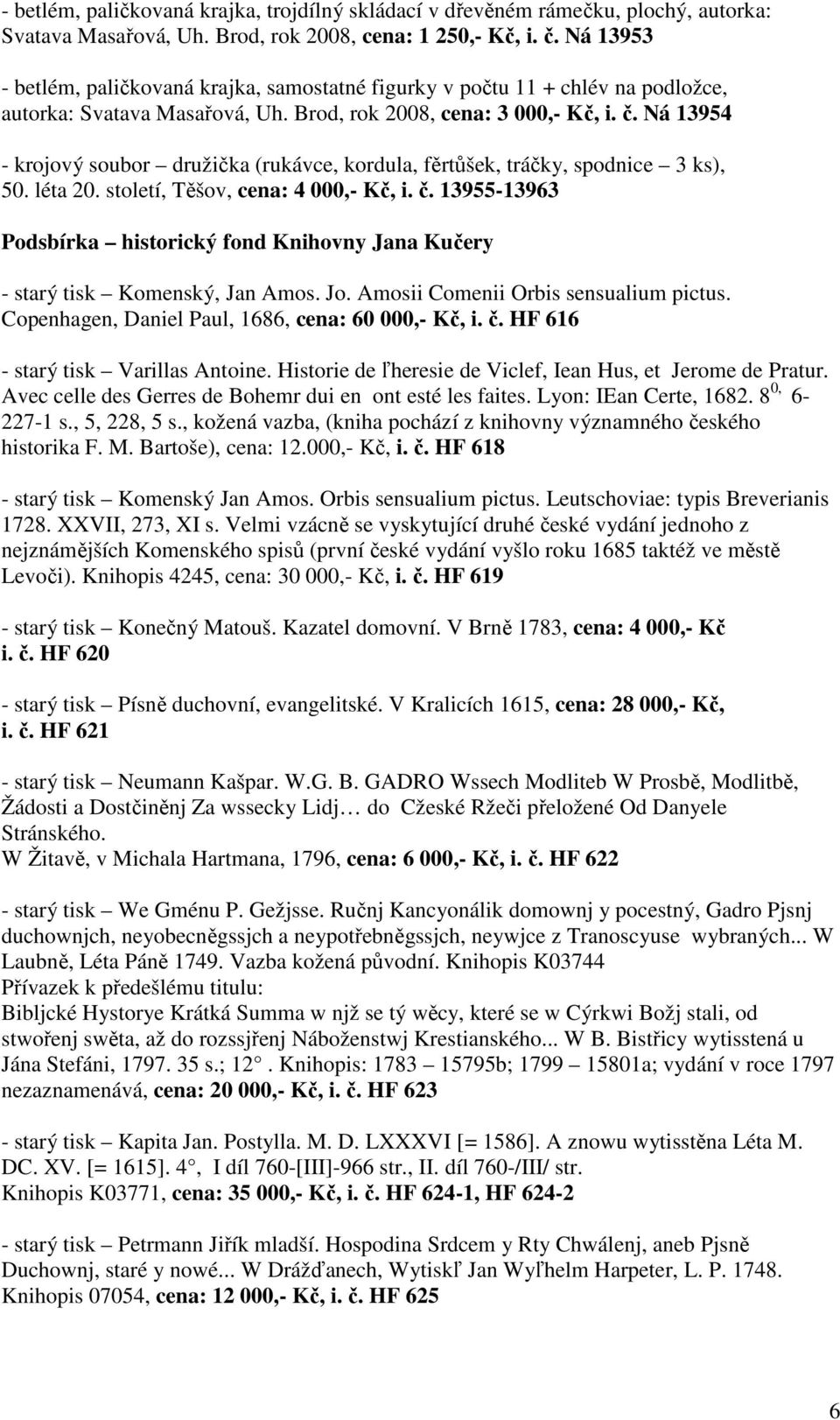 Ná 13954 - krojový soubor družička (rukávce, kordula, fěrtůšek, tráčky, spodnice 3 ks), 50. léta 20. století, Těšov, cena: 4 000,- Kč, i. č.