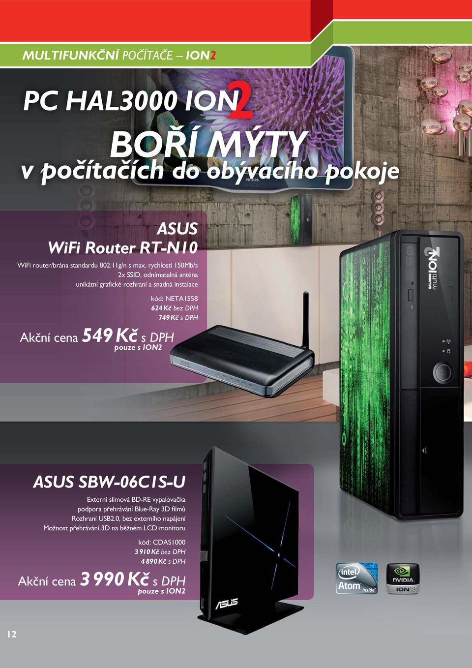 624 Kč bez DPH 749 Kč s DPH PH ASUS SBW-06C1S-U Externí slimová BD-RE vypalovačkaa podpora přehrávání Blue-Ray 3D filmů Rozhraní USB2.