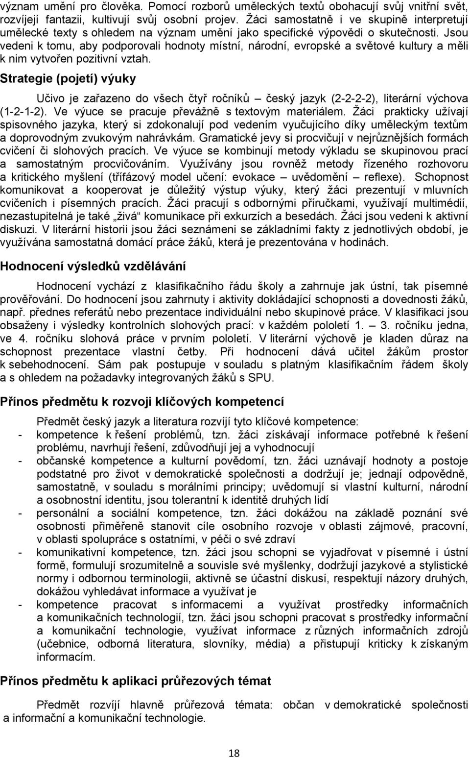 Jsou vedeni k tomu, aby podporovali hodnoty místní, národní, evropské a světové kultury a měli k nim vytvořen pozitivní vztah.