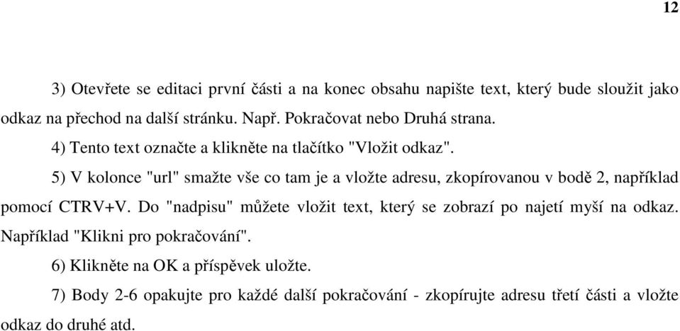 5) V kolonce "url" smažte vše co tam je a vložte adresu, zkopírovanou v bodě 2, například pomocí CTRV+V.