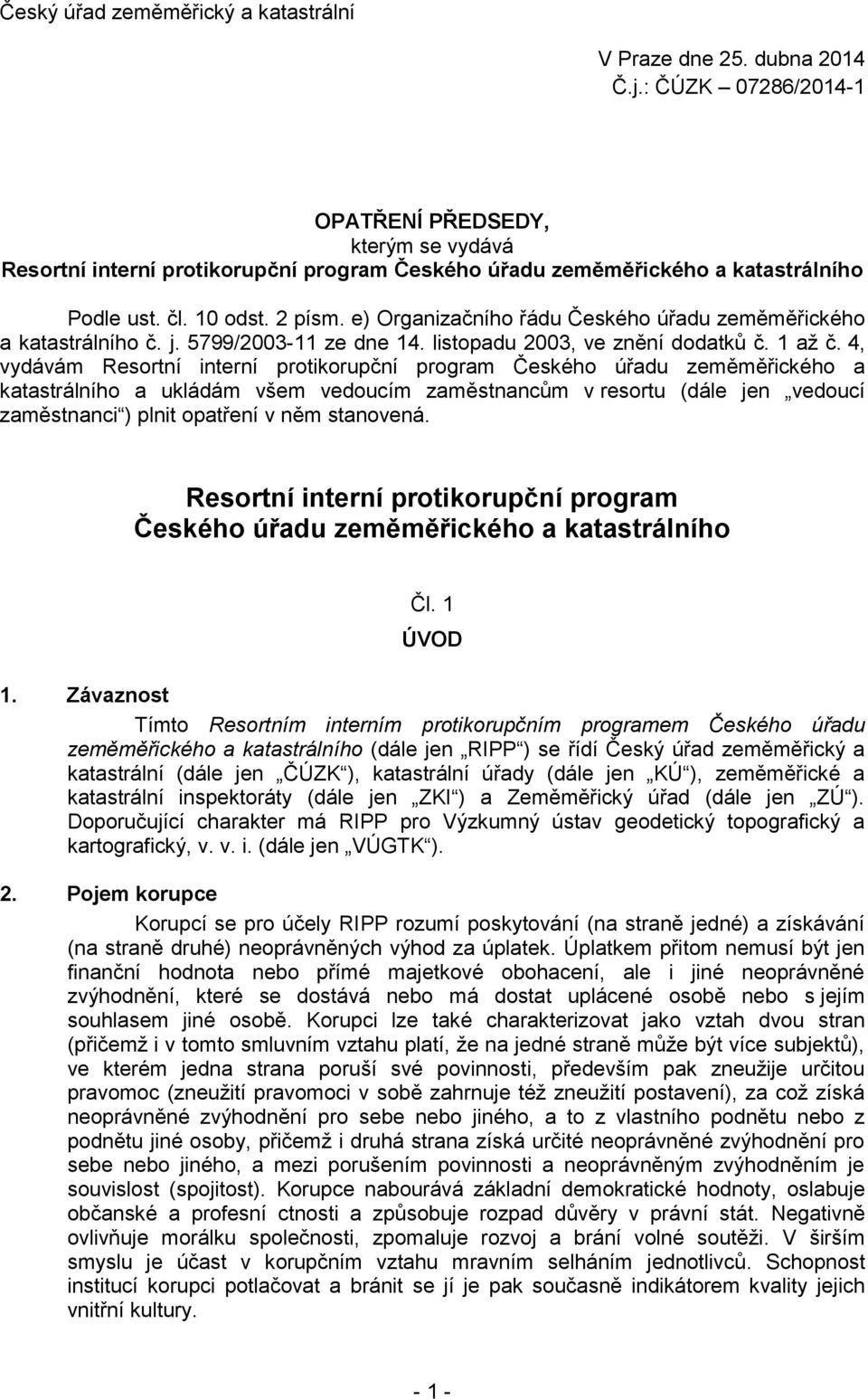 e) Organizačního řádu Českého úřadu zeměměřického a katastrálního č. j. 5799/2003-11 ze dne 14. listopadu 2003, ve znění dodatků č. 1 až č.