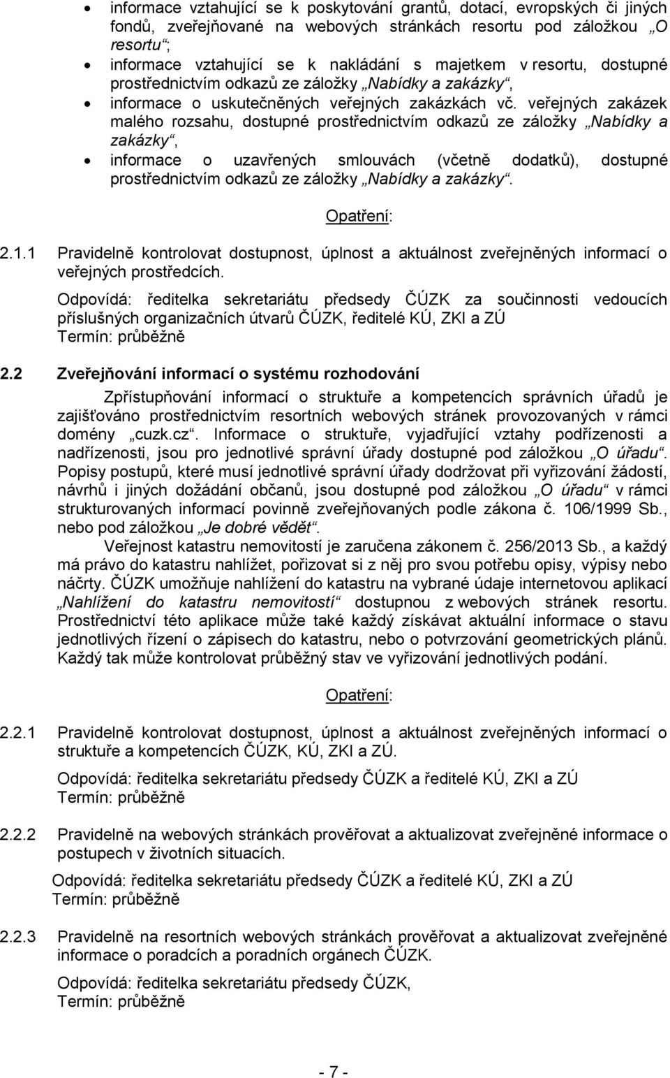 veřejných zakázek malého rozsahu, dostupné prostřednictvím odkazů ze záložky Nabídky a zakázky, informace o uzavřených smlouvách (včetně dodatků), dostupné prostřednictvím odkazů ze záložky Nabídky a