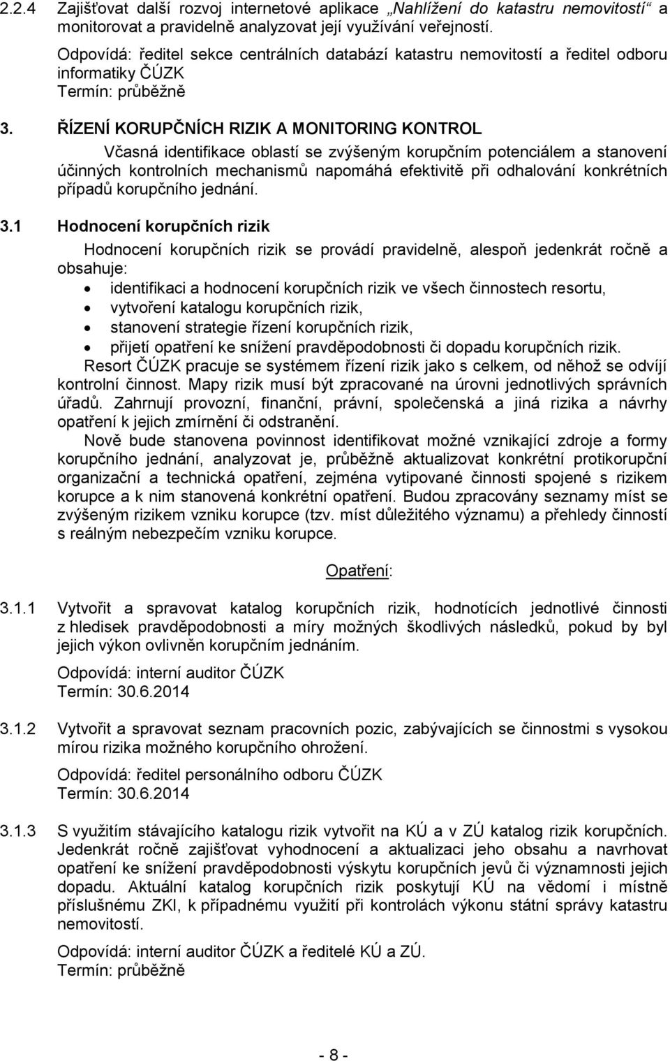 ŘÍZENÍ KORUPČNÍCH RIZIK A MONITORING KONTROL Včasná identifikace oblastí se zvýšeným korupčním potenciálem a stanovení účinných kontrolních mechanismů napomáhá efektivitě při odhalování konkrétních