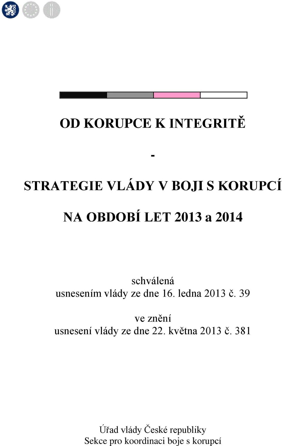 ledna 2013 č. 39 ve znění usnesení vlády ze dne 22.