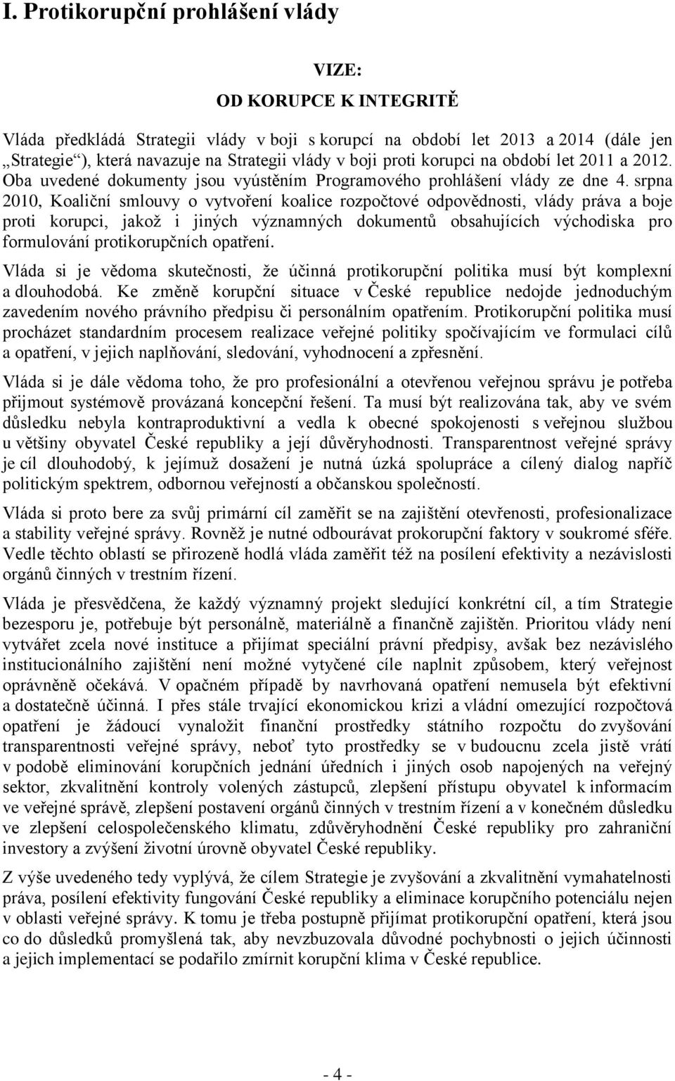 srpna 2010, Koaliční smlouvy o vytvoření koalice rozpočtové odpovědnosti, vlády práva a boje proti korupci, jakož i jiných významných dokumentů obsahujících východiska pro formulování protikorupčních