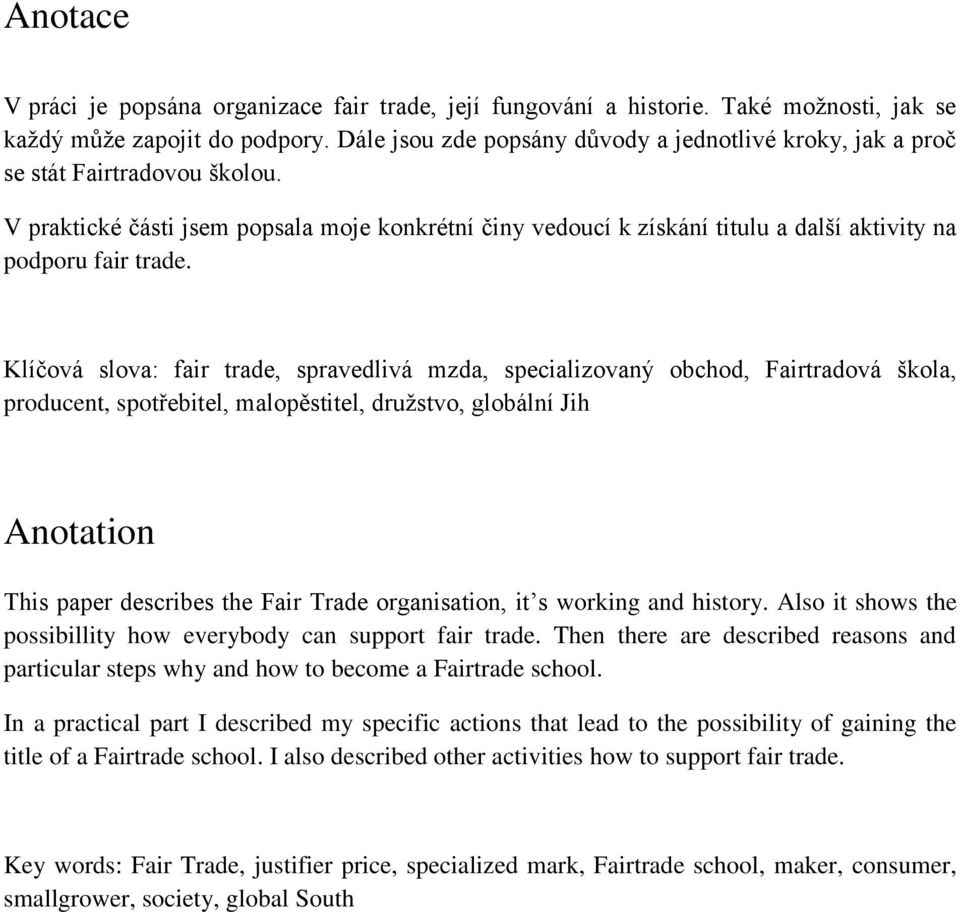 V praktické části jsem popsala moje konkrétní činy vedoucí k získání titulu a další aktivity na podporu fair trade.