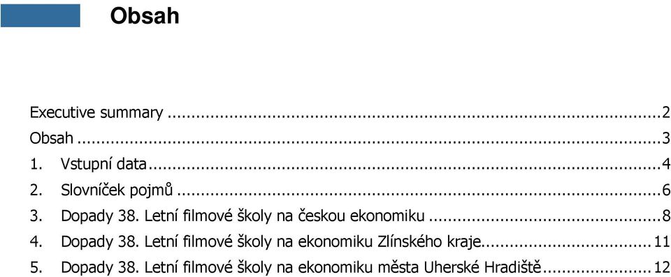 Letní filmové školy na českou ekonomiku... 8 4. Dopady 38.