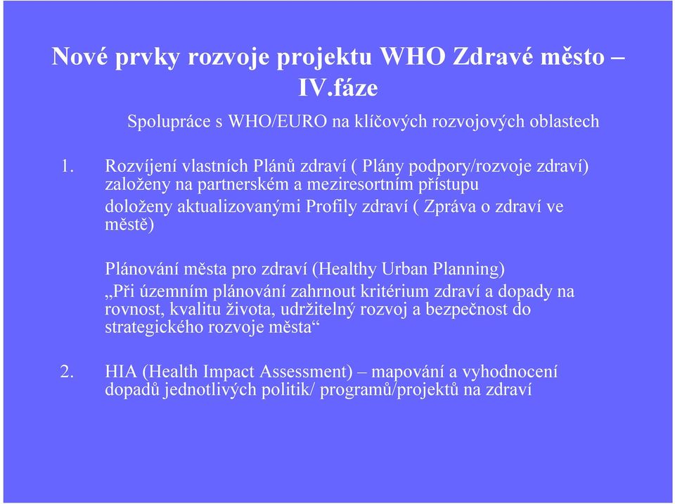 zdraví ( Zpráva o zdraví ve městě) Plánování města pro zdraví (HealthyUrban Planning) Při územním plánování zahrnout kritérium zdraví a dopady na