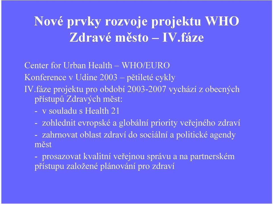 fáze projektu pro období 2003-2007 vychází z obecných přístupů Zdravých měst: -v souladu s Health 21