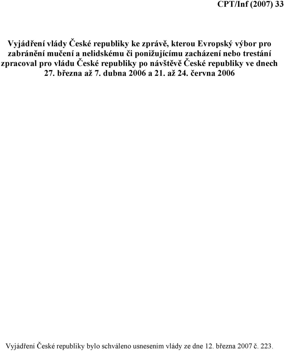 České republiky po návštěvě České republiky ve dnech 27. března až 7. dubna 2006 a 21. až 24.