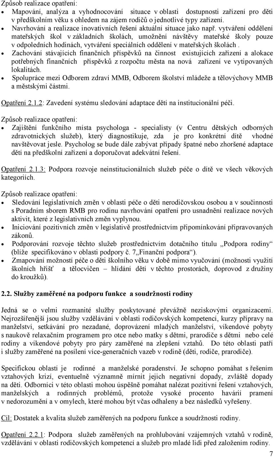 vytváření oddělení mateřských škol v základních školách, umožnění návštěvy mateřské školy pouze v odpoledních hodinách, vytváření speciálních oddělení v mateřských školách.