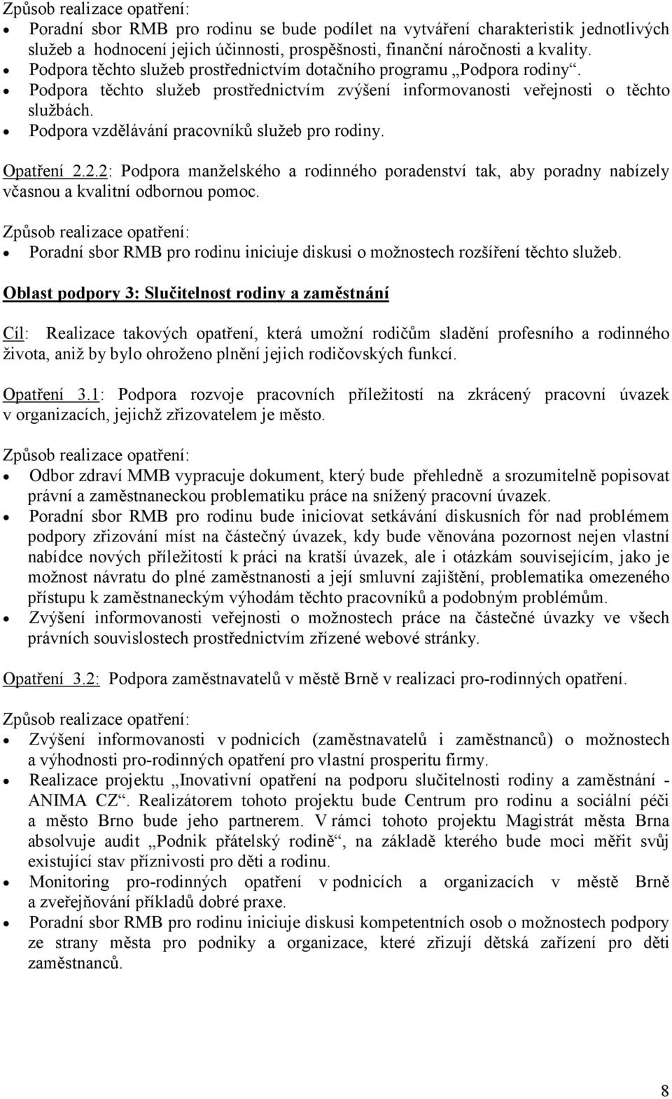 Podpora vzdělávání pracovníků služeb pro rodiny. Opatření 2.2.2: Podpora manželského a rodinného poradenství tak, aby poradny nabízely včasnou a kvalitní odbornou pomoc.