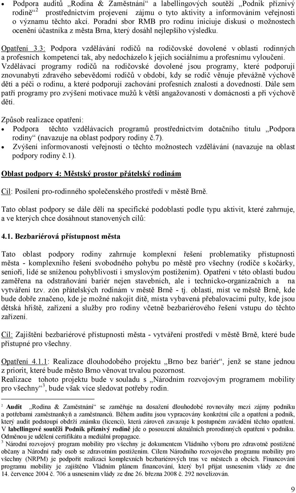 3: Podpora vzdělávání rodičů na rodičovské dovolené v oblasti rodinných a profesních kompetencí tak, aby nedocházelo k jejich sociálnímu a profesnímu vyloučení.