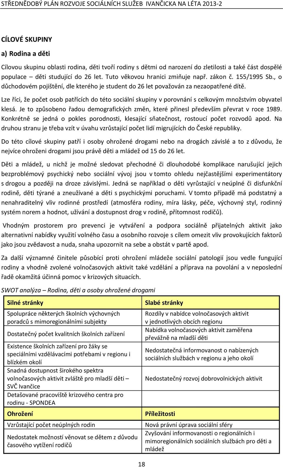 Lze říci, že počet osob patřících do této sociální skupiny v porovnání s celkovým množstvím obyvatel klesá. Je to způsobeno řadou demografických změn, které přinesl především převrat v roce 1989.