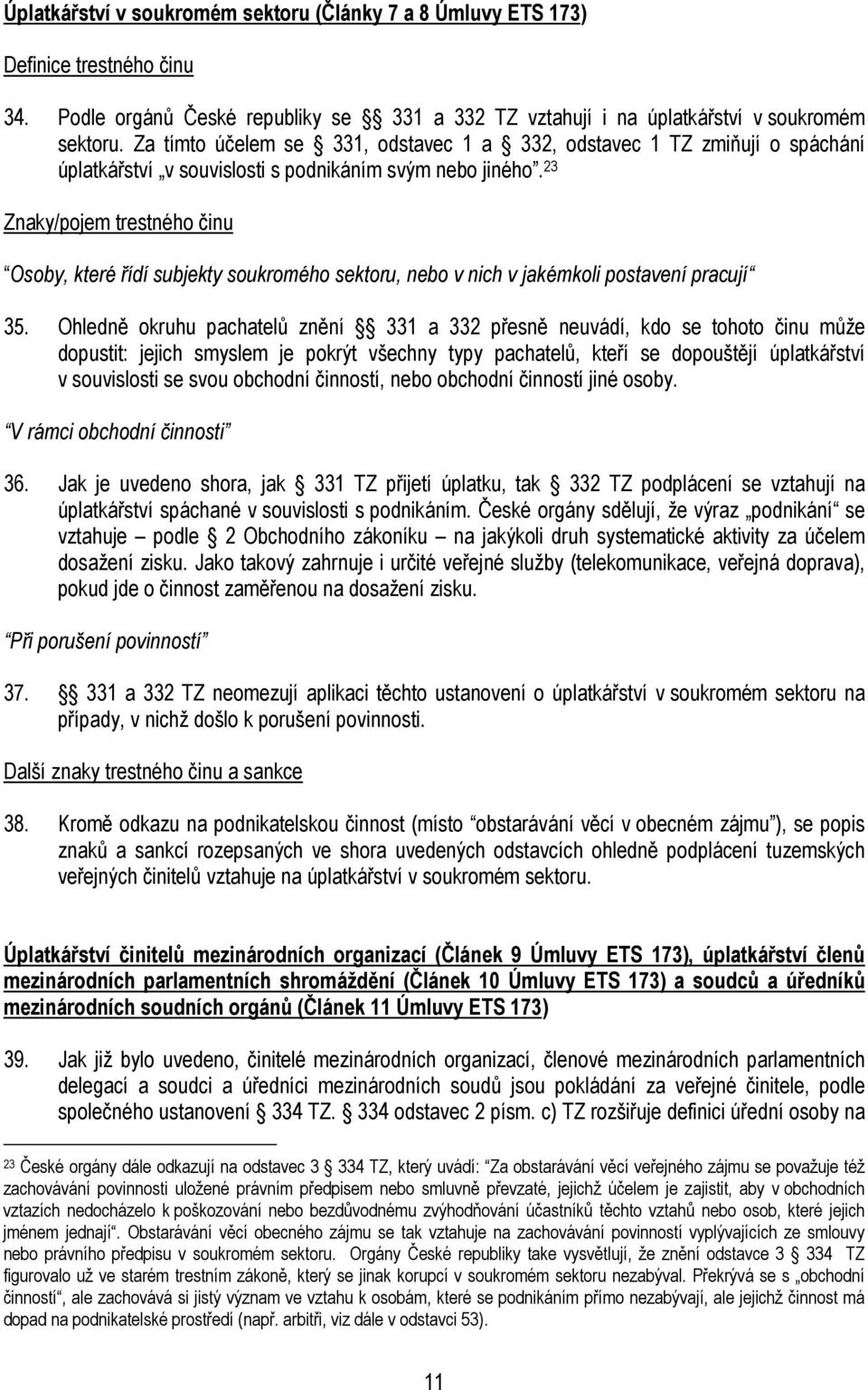 23 Znaky/pojem trestného činu Osoby, které řídí subjekty soukromého sektoru, nebo v nich v jakémkoli postavení pracují 35.