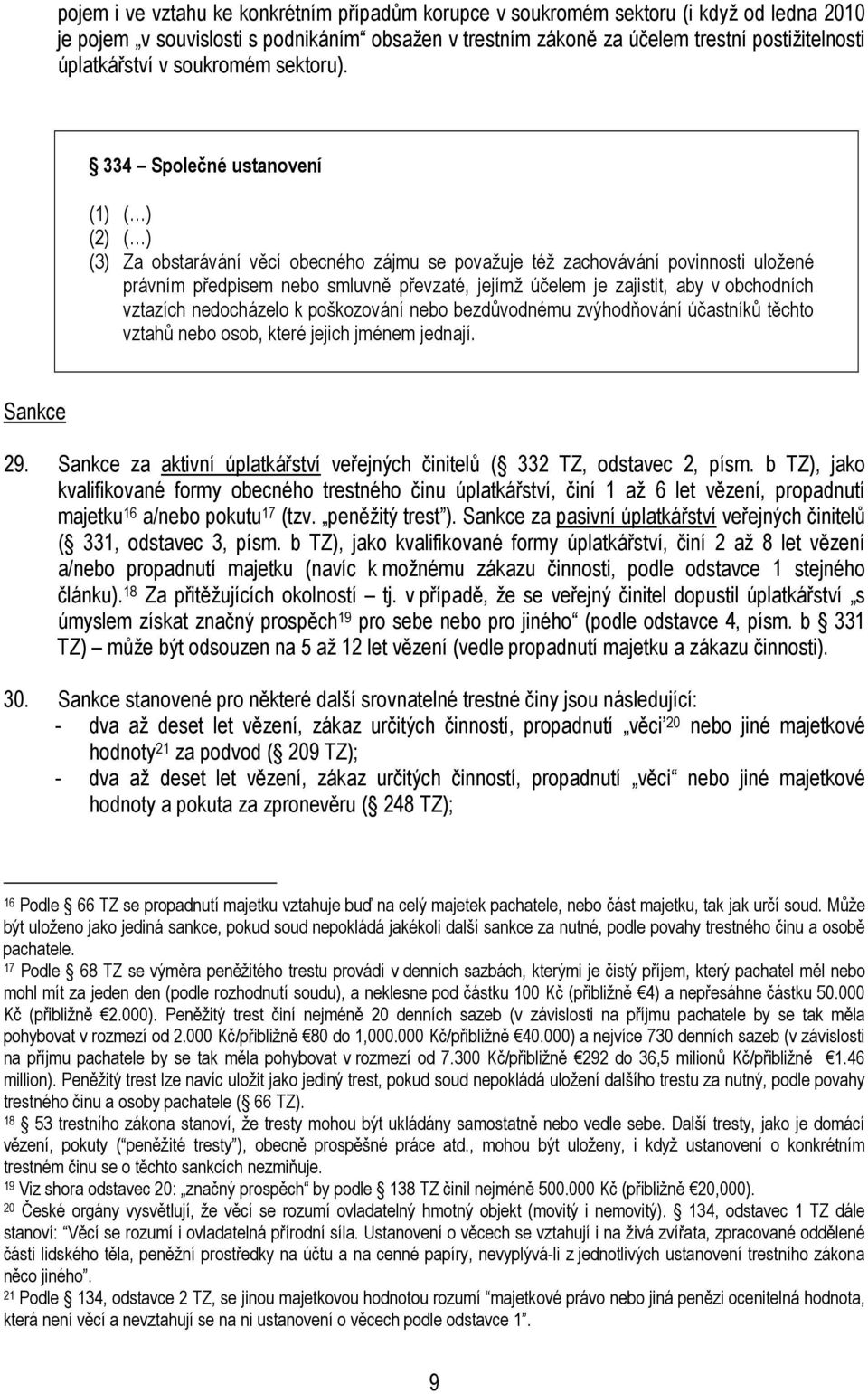 334 Společné ustanovení (1) ( ) (2) ( ) (3) Za obstarávání věcí obecného zájmu se považuje též zachovávání povinnosti uložené právním předpisem nebo smluvně převzaté, jejímž účelem je zajistit, aby v