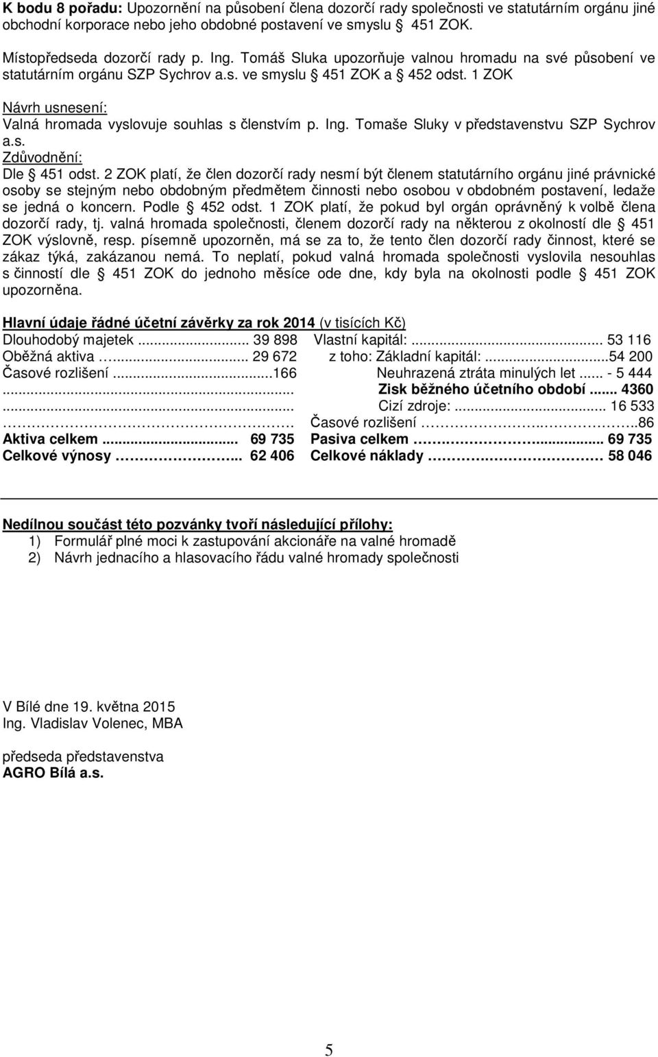 Tomaše Sluky v představenstvu SZP Sychrov a.s. Dle 451 odst.
